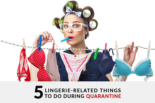 Lingerie related things for Quarantine Lingerie related things for Quarantine
