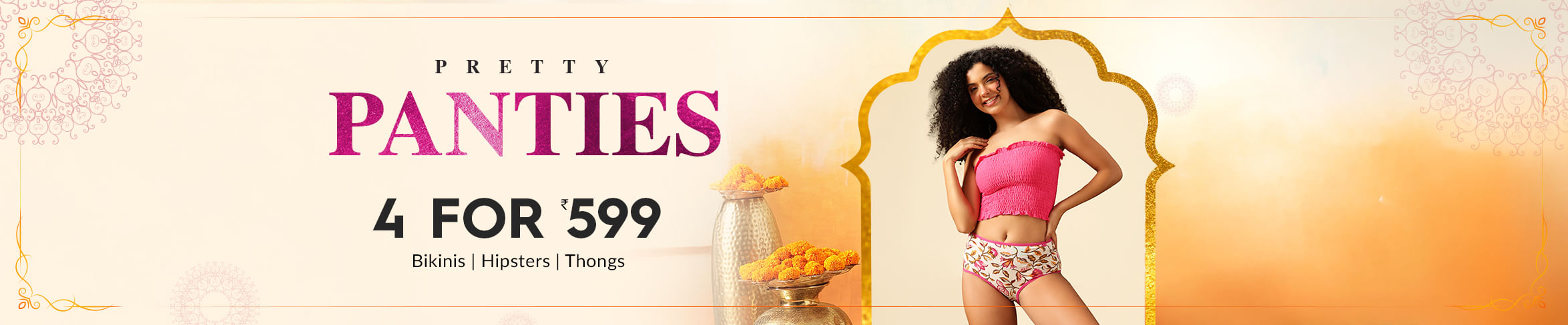 4 Panties for 599
4 Panties Set at Rs.599
