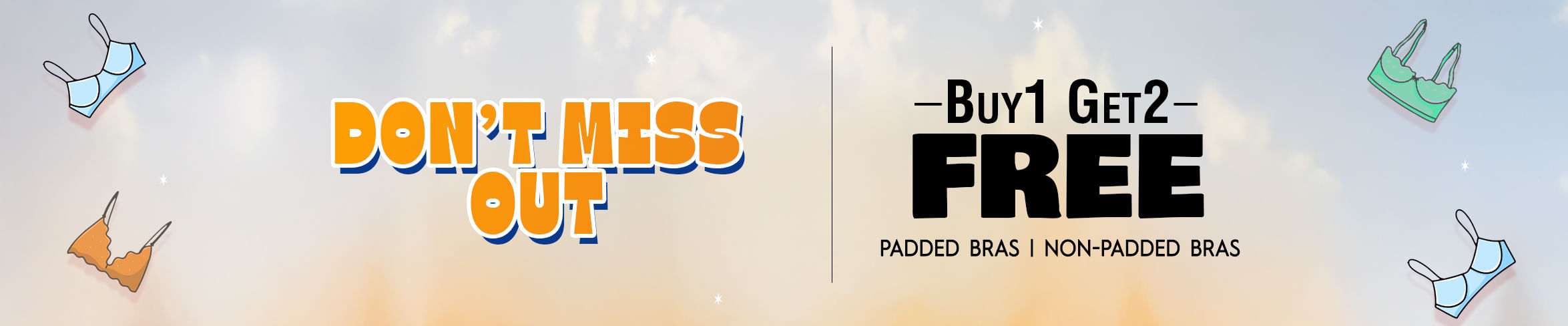 Buy 1 Get 2 Free Padded and Non Padded Bras
Buy 1 Get 2 Free Padded Non Padded Bras