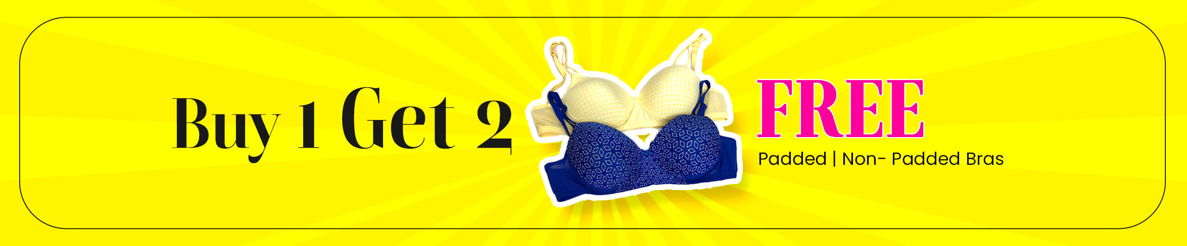 Buy 1 Get 2 Free Padded and Non Padded Bras 
                            Buy 1 Get 2 Free Padded Non Padded Bras
